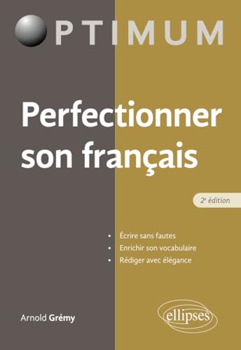 Perfectionner son français: Ecrire sans fautes, enrichir son vocabulaire, rédiger avec élégance (Optimum) von Ellipses