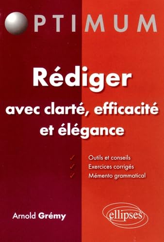 Rédiger avec clarté, efficacité et élégance (Optimum) von ELLIPSES
