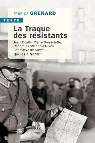 La traque des résistants: JEAN MOULIN, PIERRE BROSSOLETTE, HONORÉ D'ESTIENNE D'ORVES, GENEVIEVE DE GAULLE