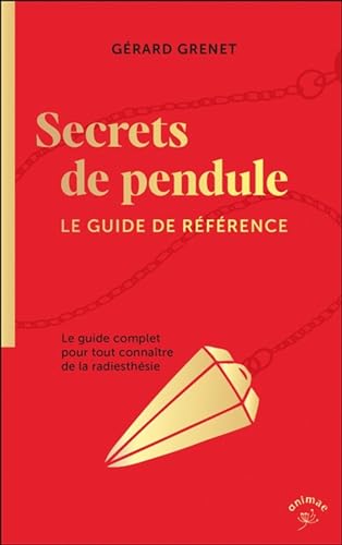 Secrets de pendule: LE GUIDE DE RÉFÉRENCE von ANIMAE
