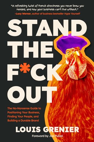 Stand The F*ck Out: The No-Nonsense Guide to Positioning Your Business, Finding Your People, and Building a Durable Brand von Tilt Publishing