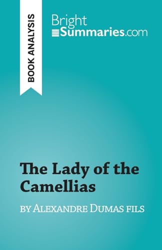 The Lady of the Camellias: by Alexandre Dumas fils