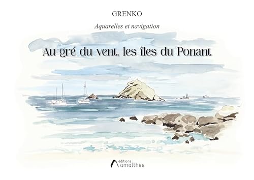 Au gré du vent, les îles du Ponant von AMALTHEE