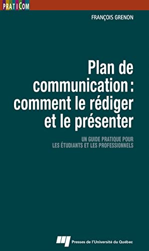 Plan de communication : comment le rédiger et le présenter: Un guide pratique pour les étudiants et les professionnels von PU QUEBEC