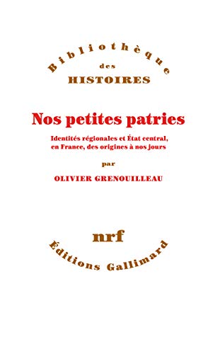 Nos petites patries: Identités régionales et État central, en France, des origines à nos jours