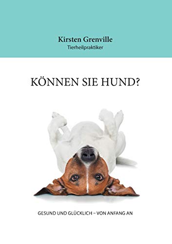 Können Sie Hund?: GESUND UND GLÜCKLICH - VON ANFANG AN