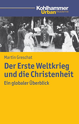 Der Erste Weltkrieg und die Christenheit: Ein globaler Überblick (Urban Akademie)