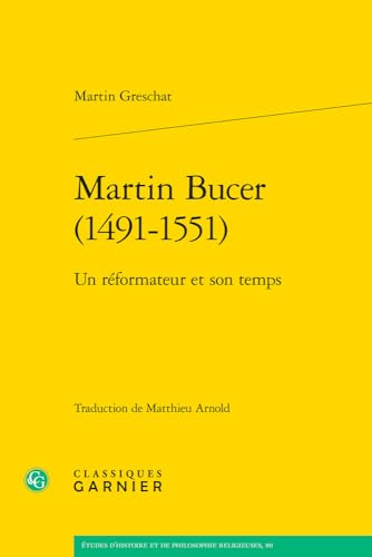 Martin Bucer 1491-1551: Un Reformateur Et Son Temps (Etudes D'histoire Et De Philosophie Religieuses, 80)