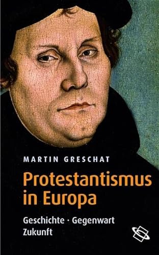 Protestantismus in Europa. Geschichte - Gegenwart - Zukunft