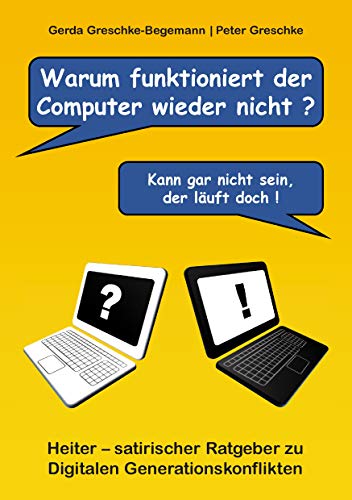 Warum funktioniert der Computer wieder nicht?: Heiter – satirischer Ratgeber zu digitalen Generationskonflikten von Books on Demand