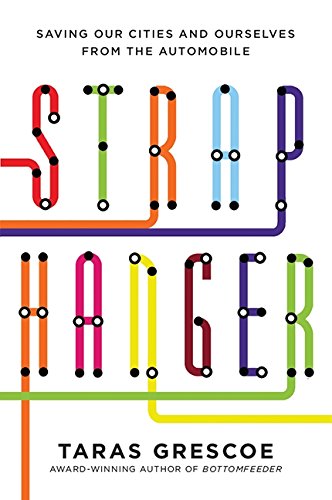 Straphanger: How Subways, Buses And Trains Are Saving Our Cities