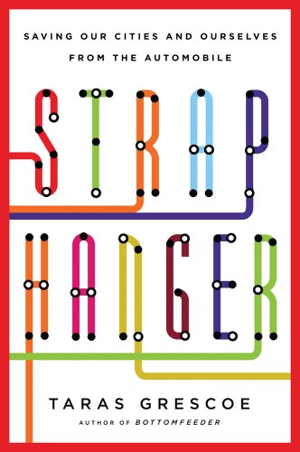 Straphanger: Saving Our Cities and Ourselves from the Automobile: Surviving the End of the Automobile Age