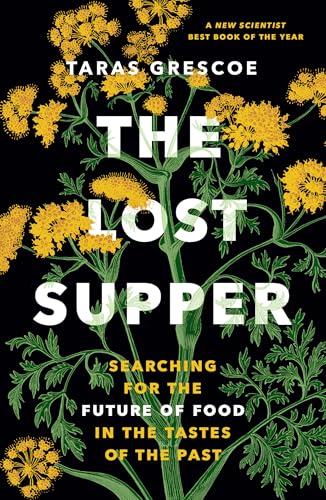 The Lost Supper: Searching for the Future of Food in the Tastes of the Past (“A fascinating book that leaves you hungry for more.”―Kirkus STARRED Review) von Greystone Books