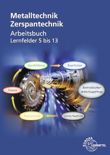 Arbeitsbuch Zerspantechnik: Für den Unterricht in den Lernfeldern 5 bis 13 von Europa-Lehrmittel