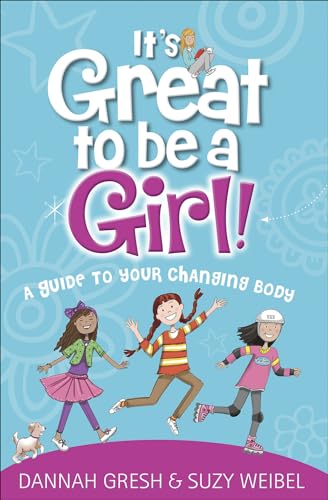 It's Great to Be a Girl!: A Guide to Your Changing Body (True Girl)
