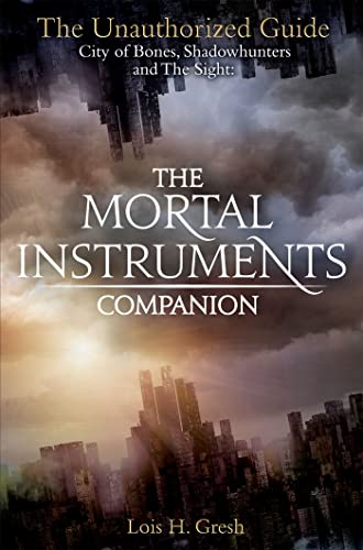 The Mortal Instruments Companion: City of Bones, Shadowhunters and the Sight: The Unauthorized Guide