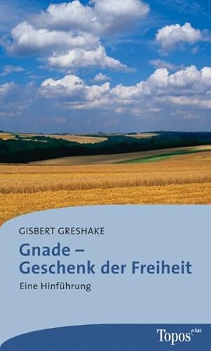 Gnade – Geschenk der Freiheit: Eine Hinführung (Topos plus - Taschenbücher) von Topos, Verlagsgem.