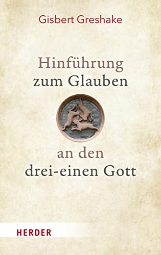 Hinführung zum Glauben an den drei-einen Gott (Grundlagen Theologie) von Herder Verlag GmbH