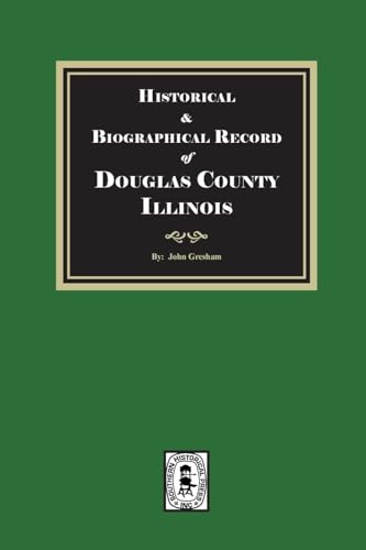Historical and Biographical Record of DOUGLAS County, Illinois von Southern Historical Press, Inc.