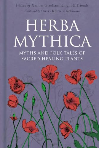 Herba Mythica: Myths and Folk Tales of Sacred Healing Plants von The History Press Ltd
