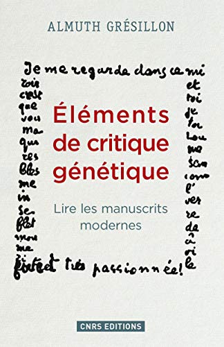 Eléments de critique génétique. Lire les manuscrits modernes von CNRS EDITIONS