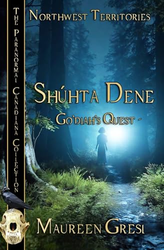 Shúhta Dene: Go’diah’s Quest (The Paranormal Canadiana Collection) von BWL Publishing Inc.
