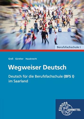 Wegweiser Deutsch: Deutsch für die Berufsfachschule (BFS I) im Saarland von Europa-Lehrmittel