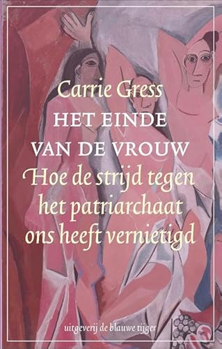 Het einde van de vrouw: Hoe de strijd tegen het patriarchaat ons heeft vernietigd von Uitgeverij De Blauwe Tijger