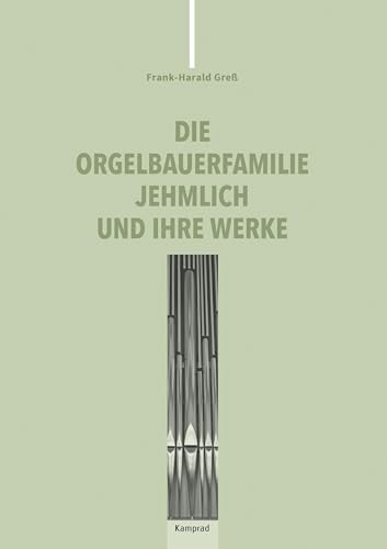 Die Orgelbauerfamilie Jehmlich und ihre Werke von Reinhold, E