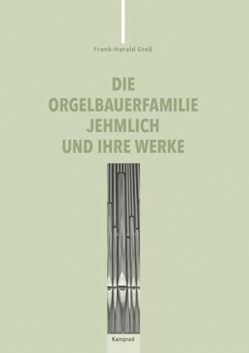 Die Orgelbauerfamilie Jehmlich und ihre Werke von Reinhold, E. Verlag