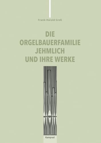 Die Orgelbauerfamilie Jehmlich und ihre Werke von Reinhold, E