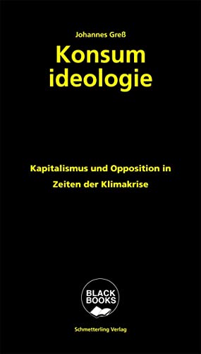 Konsumideologie: Kapitalismus und Opposition in Zeiten der Klimakrise (BLACK BOOKS) von Schmetterling Verlag GmbH
