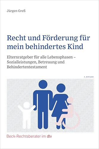 Recht und Förderung für mein behindertes Kind: Elternratgeber für alle Lebensphasen - Sozialleistungen, Betreuung und Behindertentestament (Beck-Rechtsberater im dtv) von beck im dtv