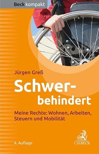 Schwerbehindert: Meine Rechte: Wohnen, Arbeiten, Steuern, Mobilität (Beck kompakt) von C.H.Beck