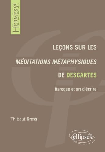 Leçons sur les Méditations métaphysiques de Descartes: Baroque et art d'écrire (Cours de philosophie) von ELLIPSES