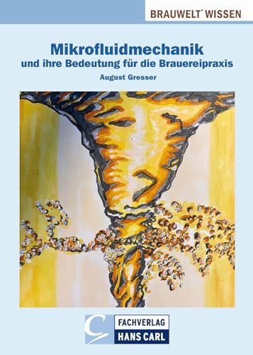 Mikrofluidmechanik und ihre Bedeutung für die Brauereipraxis (BRAUWELT Wissen) von Fachverlag Hans Carl