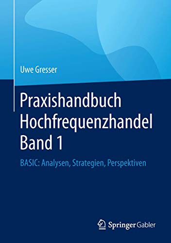 Praxishandbuch Hochfrequenzhandel Band 1: BASIC: Analysen, Strategien, Perspektiven von Springer