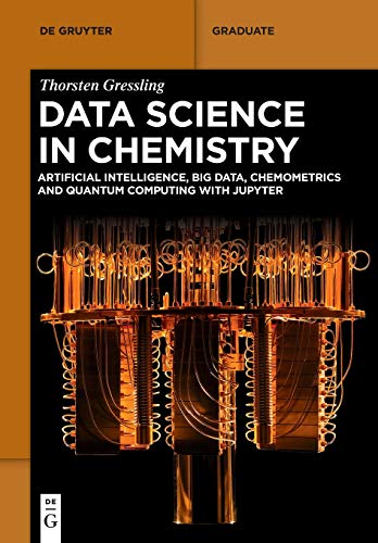 Data Science in Chemistry: Artificial Intelligence, Big Data, Chemometrics and Quantum Computing with Jupyter (De Gruyter Textbook) von de Gruyter