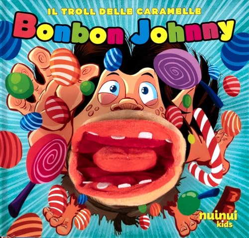 Bonbon Johnny. Il troll delle caramelle. Ediz. illustrata von Nuinui