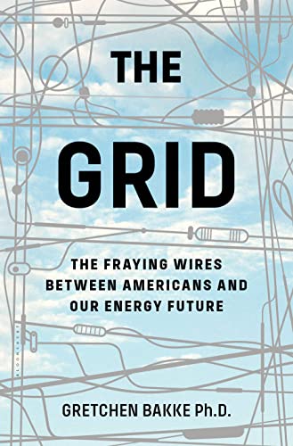 The Grid: The Fraying Wires Between Americans and Our Energy Future