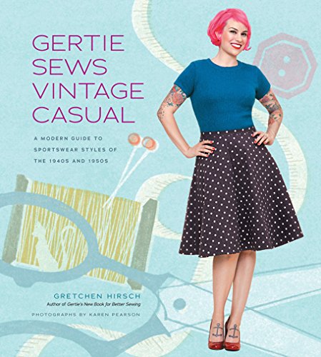 Gertie Sews Vintage Casual: A Modern Guide to Sportswear Styles of the 1940s and 1950s (Gertie's Sewing) von Abrams & Chronicle Books