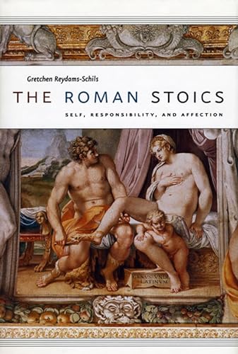 The Roman Stoics: Self, Responsibility, and Affection