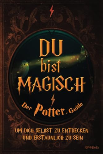 Du bist Magisch: Der Potter-Guide um dich selbst zu entdecken und erstaunlich zu sein. Inspirierendes Harry Potter Buch von PublishDrive