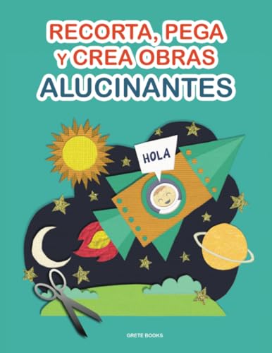 Recorta, Pega y Crea Obras Alucinantes: Libro de Cortar y Pegar a todo color. Para niños y adultos. Libro de Actividades Niños von Grete Books