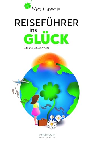 Reiseführer ins Glück: Meine Gedanken von Aquensis Verlag