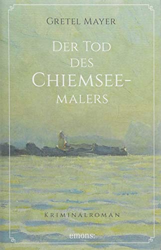 Der Tod des Chiemseemalers: Kriminalroman