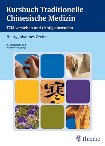 Kursbuch Traditionelle Chinesische Medizin: TCM verstehen und richtig anwenden