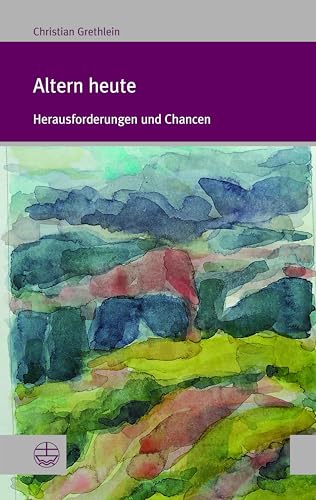 Altern heute: Herausforderungen und Chancen (Forum Theologische Literaturzeitung (ThLZ.F))