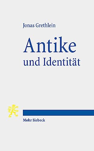 Antike und Identität: Die Herausforderungen der Altertumswissenschaften von Mohr Siebeck GmbH & Co. K