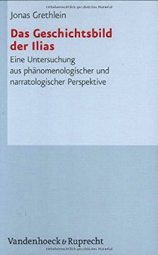 Das Geschichtsbild der Ilias: Eine Untersuchung aus phänomenologischer und narratologischer Perspektive (Hypomnemata: Untersuchungen zur Antike und zu ihrem Nachleben, Band 163)